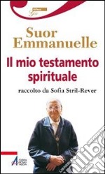 Il mio testamento spirituale. Raccolto da Sofia Stril-Rever libro