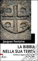 La Bibbia nella sua terra. Metodo per leggere la Parola di Dio in Terra Santa libro