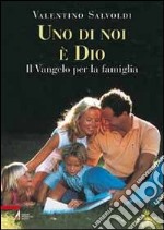 Uno di noi è Dio. Il Vangelo per la famiglia