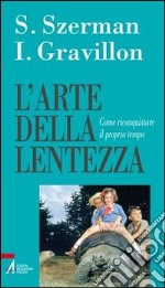 L'arte della lentezza. Come riconquistare il proprio tempo libro