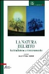 La natura del rito. Tradizione e rinnovamento libro