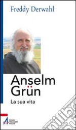 Anselm Grün. La sua vita libro