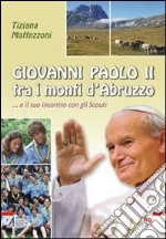 Giovanni Paolo II tra i mondi d'Abruzzo... e il suo incontro con gli scouts libro