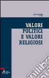 Valori politici e valori religiosi. Un ethos condiviso per la società multiculturale libro