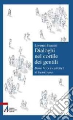 Dialoghi nel cortile dei gentili. Dove laici e cattolici si incontrano libro