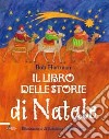 Il libro delle storie di Natale. Racconti e leggende scritti per essere letti ad alta voce libro