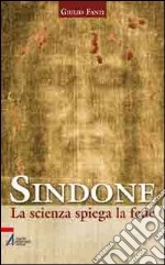 Sindone. La scienza spiega la fede libro