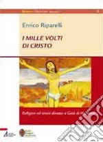 I mille volti di Cristo. Religioni ed eresie dinanzi a Gesù di Nazareth libro