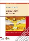 I mille volti di Cristo. Religioni ed eresie dinanzi a Gesù di Nazareth libro