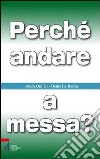 Perché andare a messa? libro