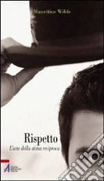 Rispetto. L'arte della stima reciproca libro