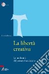 La libertà creativa. La modernità del pensiero francescano libro