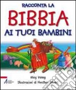 Racconta la Bibbia ai tuoi bambini. Ediz. illustrata libro