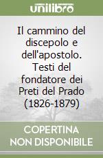 Il cammino del discepolo e dell'apostolo. Testi del fondatore dei Preti del Prado (1826-1879) libro