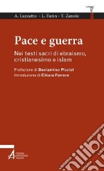 Pace e guerra. Nei testi sacri di ebraismo, cristianesimo e islam libro