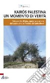 Kairós Palestina. Un momento di verità. Una parola di fede, speranza e amore dal cuore delle sofferenze dei palestinesi libro