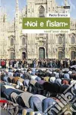 «Noi e l'Islam». Dall'accoglienza al dialogo. Vent'anni dopo libro