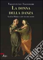 La donna della danza. Lodi a Maria e arte in suo onore libro