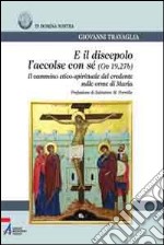 E il discepolo l'accolse con sé (Gv. 19, 27b). Il cammino etico-spirituale del credente sulle orme di Maria