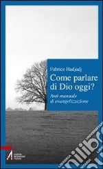 Come parlare di Dio oggi? Anti-manuale di evangelizzazione libro