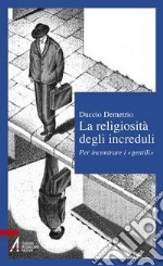 La religiosità degli increduli. Per incontrare i «gentili» libro