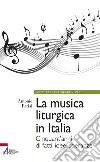 La musica liturgica in Italia. Cinquant'anni di fatti, idee, speranze libro