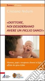 «Dottore, noi desideriamo avere un figlio sano!» Mamma, papà e terapeuta dinanzi al figlio affetto da spina bifida