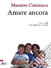 Amare ancora. Genitori e figli nel mondo di oggi e di domani libro