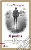 Il profeta. In cammino verso la profonda, autentica preghiera per comprendere l'amore infinito di Dio libro di Torkington David