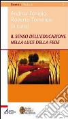 Il senso dell'educazione nella luce della fede libro