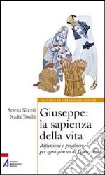 Giuseppe. La sapienza della vita. Riflessioni e preghiere per ogni giorno di Quaresima libro