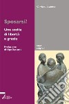 Sposarsi? Una scelta di libertà e grazia libro di Svanera Oliviero