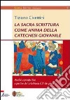 La Sacra Scrittura come anima della catechesi giovanile. Analisi e prospettive a partire dai catechismi CEI dei giovani libro