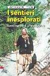 I sentieri inesplorati. Autobiografia di una pellegrina dietro l'Invisibile libro di Negrotto Cambiaso Giovanna