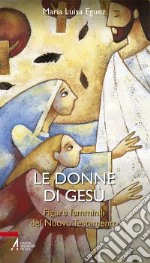 Le donne di Gesù. Figure femminili del Nuovo Testamento libro