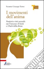 I movimenti dell'anima. Passioni e virtù secondo san Francesco d'Assisi e i padri della Chiesa