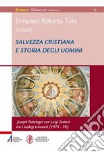 Salvezza cristiana e storia degli uomini. Joseph Ratzinger con Luigi Sartori tra i teologi triveneti (1975-76) libro