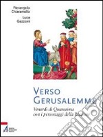 Verso Gerusalemme. Venerdì di Quaresima con i personaggi della Passione