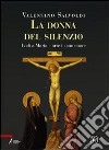 Donna del silenzio. Lodi a Maria e arte in suo onore libro