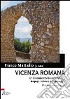 Vicenza romana. Un itinerario storico-archeologico tra paganesimo e pellegrinaggio libro