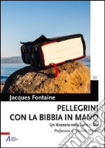 Pellegrini con la Bibbia in mano. Un itinerario nella terra di Dio libro