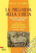 La preghiera della Chiesa. Meditata, predicata, testimoniata. Commento liturgico-pastorale alle collette feriali del messale romano. Vol. 2 libro