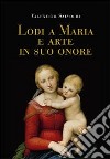 Lodi a Maria e arte in suo onore libro