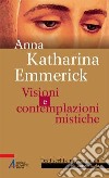 Visioni e contemplazioni mistiche libro di Emmerick Anna K. Noja V. (cur.)