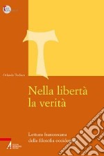 Nella libertà la verità. Lettura francescana della filosofia occidentale libro