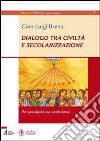 Dialogo tra civiltà e secolarizzazione. Per una laicità non secolaristica libro