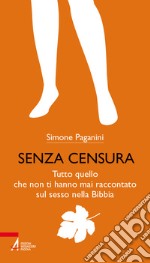 Senza censura. Tutto quello che non ti hanno mai raccontato sul sesso nella Bibbia. Ediz. plastificata libro