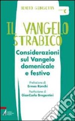 Il Vangelo strabico. Considerazioni sul vangelo domenicale e festivo. Anno C libro