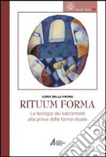 Rituum forma. La teologia dei sacramenti alla prova della forma rituale libro