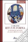 Rituum forma. La teologia dei sacramenti alla prova della forma rituale libro di Della Pietra Loris